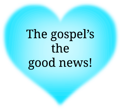 Glowing transparent cyan blue heart that says 'The gospel is the good news!'
